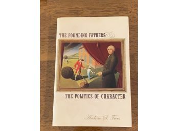 The Founding Fathers The Politics Of Character By Andrew S. Trees First Edition First Printing