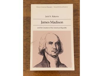James Madison And The Creation Of The American Republic By Jack N. Rakove