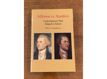 Jefferson Vs. Hamilton Confrontations That Shaped A Nation By Noble E Cunningham, Jr.