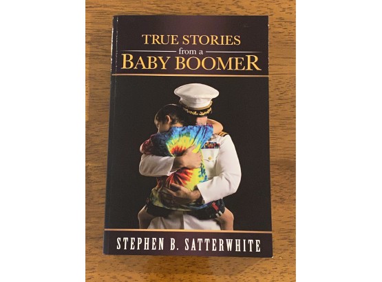 True Stories From A Baby Boomer By Stephen B. Satterwhite Signed & Inscribed