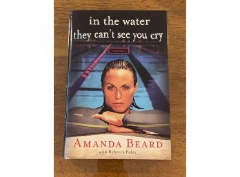 In The Water They Can't See You Cry By Amanda Beard Signed & Inscribed First Edition First Printing