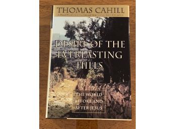 Desire Of The Everlasting Hills By Thomas Cahill Signed & Inscribed First Edition First Printing