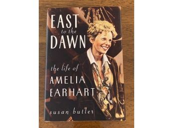East To The Dawn The Life Of Amelia Earhart By Susan Butler Signed & Inscribed First Edition First Printing