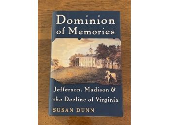 Dominion Of Memories Jefferson, Madison & The Decline Of Virginia By Susan Dunn First Edition First Printing