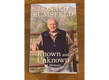 Known And Unknown A Memoir By Donald Rumsfeld First Edition First Printing