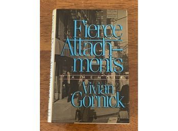 Fierce Attachments A Memoir By Vivian Gornick First Printing