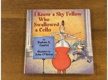 I Know A Shy Fellow Who Swallowed A Cello By Barbara Garriel SIGNED & Inscribed