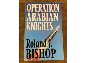 Operation Arabian Knight By Roland J. Bishop Signed & Inscribed