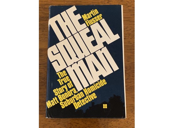 The Squeal Man The True Story Of Matt Bonara, Suburban Homicide Detective By Martin Flusser SIGNED