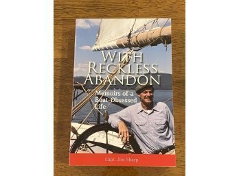 With Reckless Abandon Memoirs Of A Boat-Obsessed Life By Cape. Jim Sharp SIGNED & Inscribed