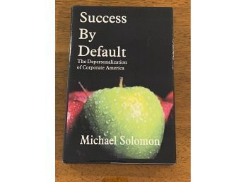 Success By Default By Michael Solomon SIGNED & Inscribed First Edition