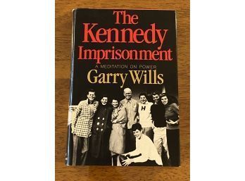 The Kennedy Imprisonment By Garry Wills