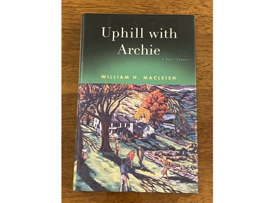 Uphill With Archie A Son's Journey By William H. MacLeish SIGNED First Edition