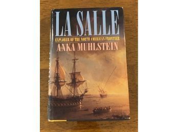 La Salle Explorer Of The North American Frontier By Anka Muhlstein SIGNED & Inscribed