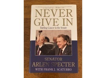 Never Give In By Senator Arlen Specter SIGNED First Edition