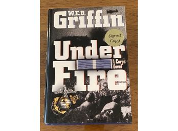 Under Fire A Corps Novel By W.E.B. Griffin SIGNED First Edition