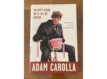 In Fifty Years We'll Be Chicks By Adam Carolla SIGNED First Edition
