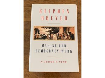 Making Our Democracy Work A Judge's View By Stephen Breyer SIGNED & Inscribed