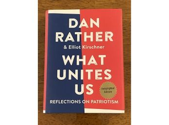 What Unites Us By Dan Rather SIGNED First Edition