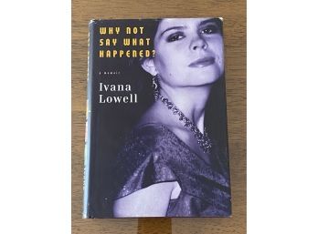 Why Not Say What Happened A Memoir By Ivana Lowell SIGNED & Inscribed First Edition