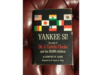 Yankee Si! The Story Of Dr. J. Calvin Clarke By Edmund W. Janss SIGNED & Inscribed