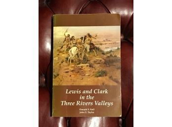 Lewis And Clark In The Three Rivers Valleys By Donald F. Nell & John E. Taylor SIGNED