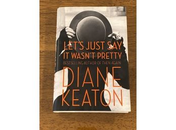 Let's Just Say It Wasn't Pretty By Diane Keaton SIGNED First Edition