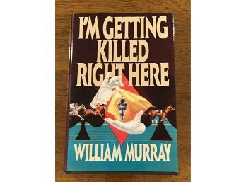 I'm Getting Killed Right Here By William Murray SIGNED First Edition