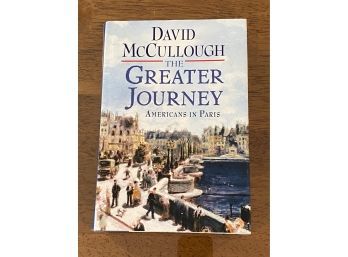 The Greater Journey Americans In Paris By David McCullough SIGNED First Edition