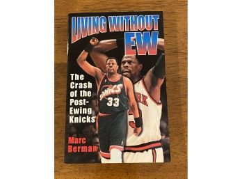 Living Without EW The Crash Of The Post-Ewing Knicks By Marc Berman SIGNED & Inscribed