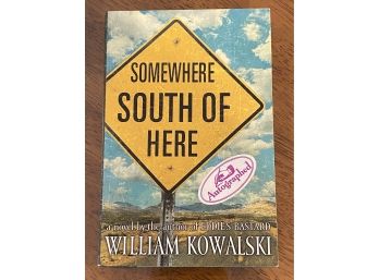 Somewhere South Of Here By William Kowalski Signed First Edition