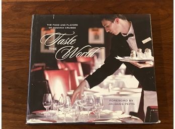 Taste The World The Food And Flavors Of Oceania Cruises Foreword & SIGNED By Jacques Pepin First Edition