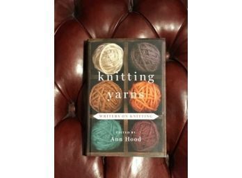Knitting Yarns Writers On Knitting Edited And SIGNED By Ann Hood First Printing