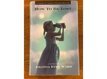 How To Be Lost By Amanda Eyre Ward SIGNED First Edition