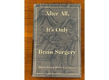 After All, It's Only Brain Surgery By William Herman Bloom M.D., F.A.C.S. SIGNED & Inscribed First Edition