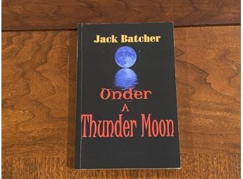Under A Thunder Moon By Jack Batcher SIGNED & Inscribed First Edition
