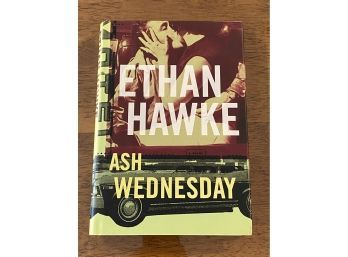 Ash Wednesday By Ethan Hawke SIGNED Second Printing Before Publication