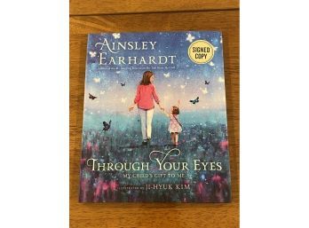Through Your Eyes My Child's Gift To Me By Ainsley Earhardt SIGNED First Edition Illustrated