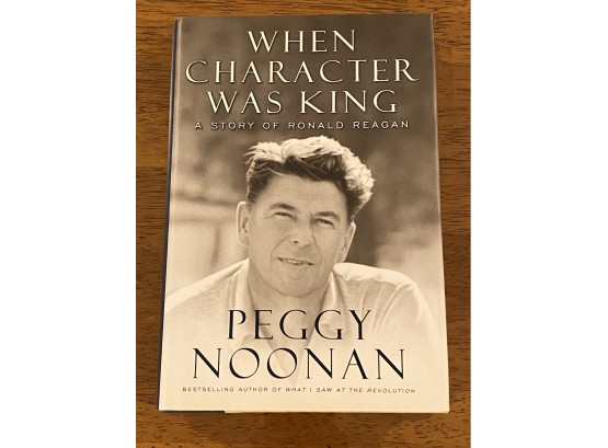 When Character Was King By Peggy Noonan SIGNED & Inscribed First Edition