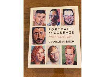 Portraits Of Courage By George W. Bush First Edition