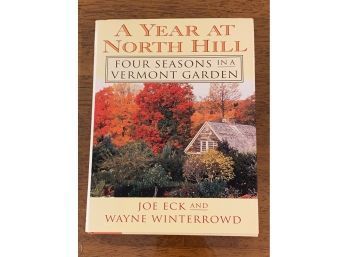 A Year At North Hill Four Seasons In A Vermont Garden By Joe Eck And Wayne Winterrowd SIGNED First Edition