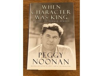 When Character Was King By Peggy Noonan SIGNED & Inscribed First Edition