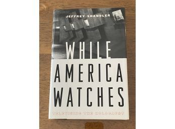While America Watches Televising The Holocaust By Jeffrey Shandler SIGNED & Inscribed First Edition