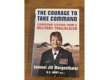 The Courage To Take Command By Colonel Jill Morgenthaler SIGNED & Inscribed First Edition