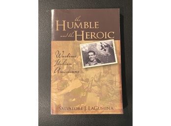 The Humble And The Heroic Wartime Italian Americans By Salvatore J. LaGumina Signed & Inscribed