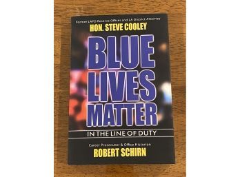 Blue Lives Matter In The Line Of Duty By Hon. Steve Cooley And Robert Schirn SIGNED & Inscribed First Edition