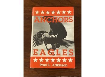 Anchors And Eagles By Paul L. Adkisson SIGNED First Edition