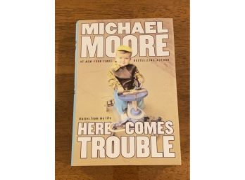 Here Comes Trouble By Michael Moore SIGNED First Edition