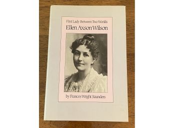 First Lady Betweentwo Worlds Ellen Axson Wilson By Frances Wright Saunders SIGNED & Inscribed