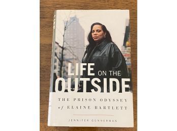 Life On The Outside The Prison Odyssey Of Elaine Bartlett By Jennifer Gonnerman SIGNED By Bartlett